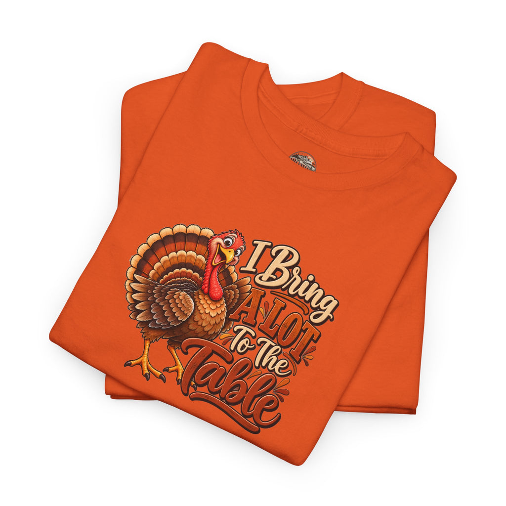 Thanksgiving Turkey T‑Shirt — "I Bring a Lot to the Table" Holiday Tee