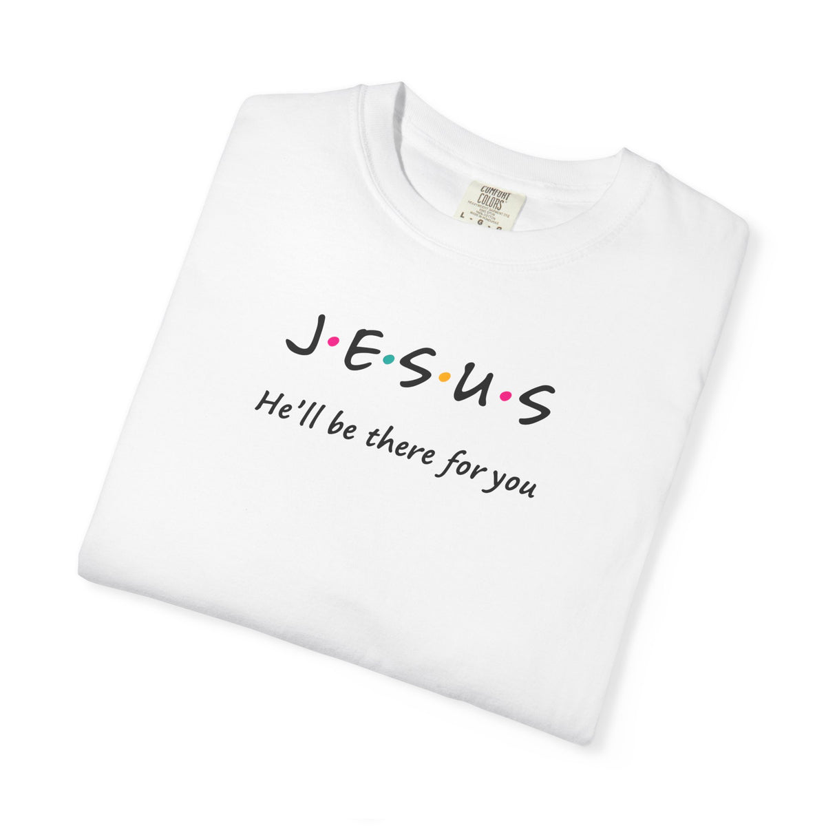 Inspirational Unisex T-Shirt - J.E.S.U.S. He'll Be There For You