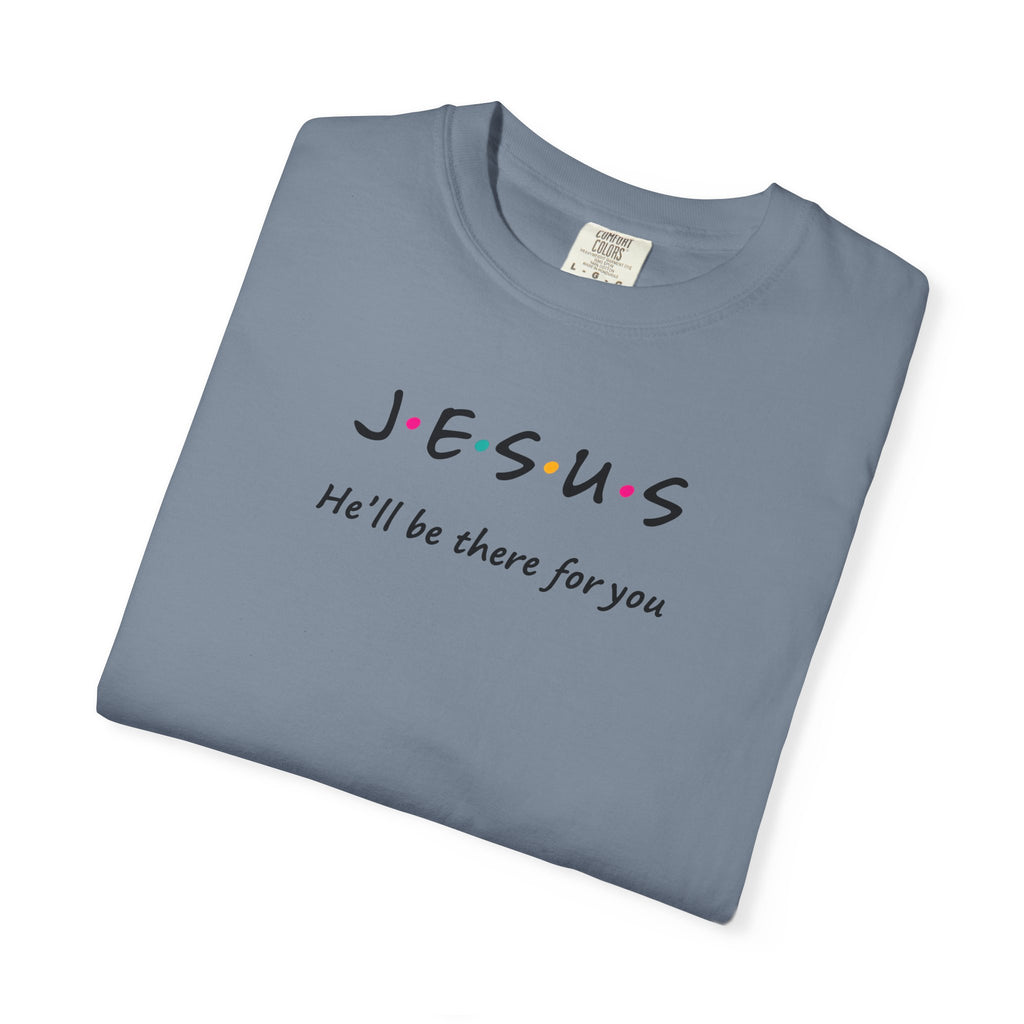 Inspirational Unisex T-Shirt - J.E.S.U.S. He'll Be There For You