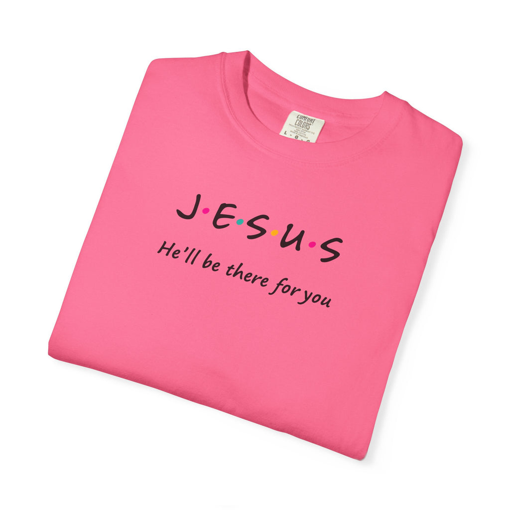 Inspirational Unisex T-Shirt - J.E.S.U.S. He'll Be There For You
