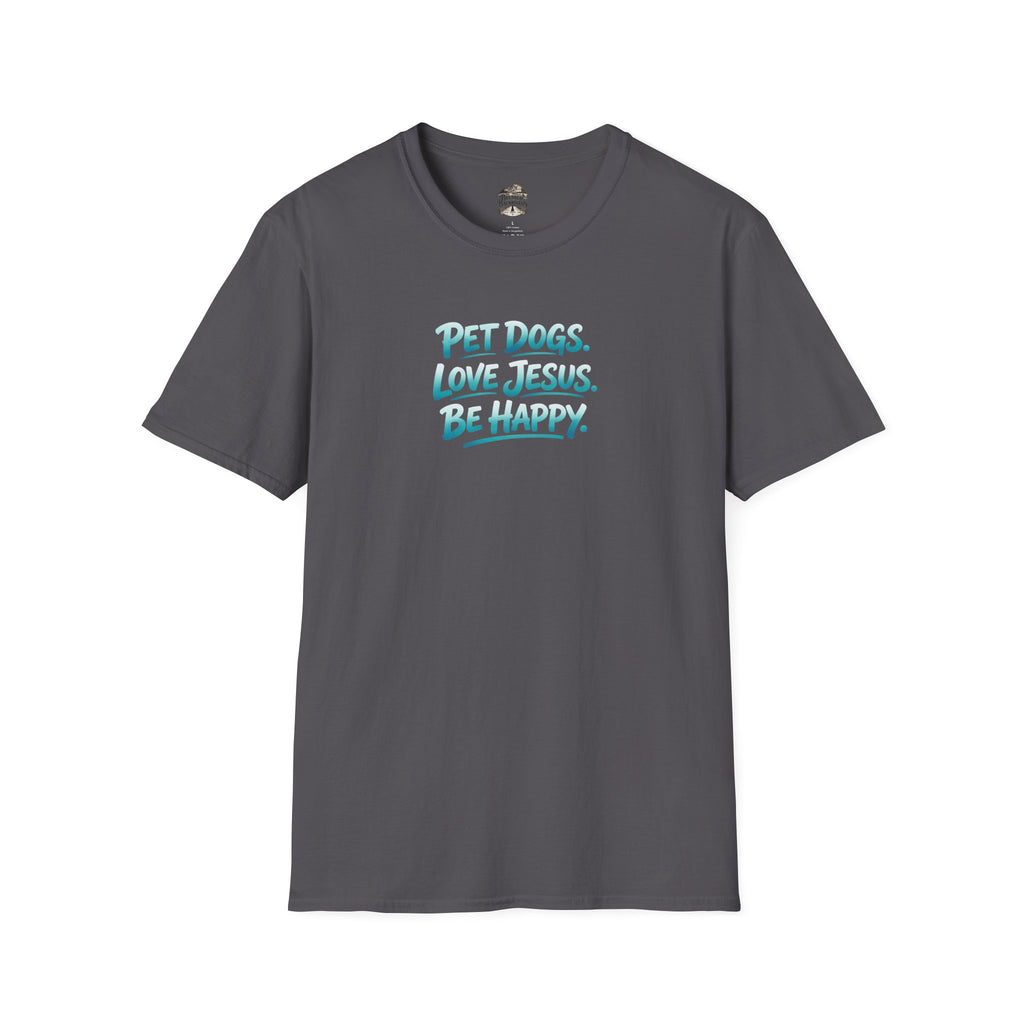 Pet Dogs. Love Jesus. Be Happy. T-Shirt