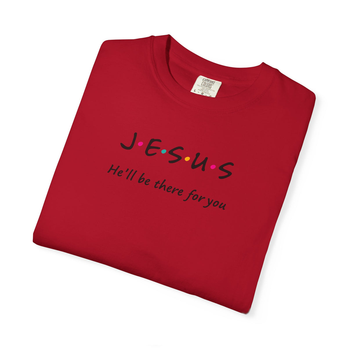 Inspirational Unisex T-Shirt - J.E.S.U.S. He'll Be There For You