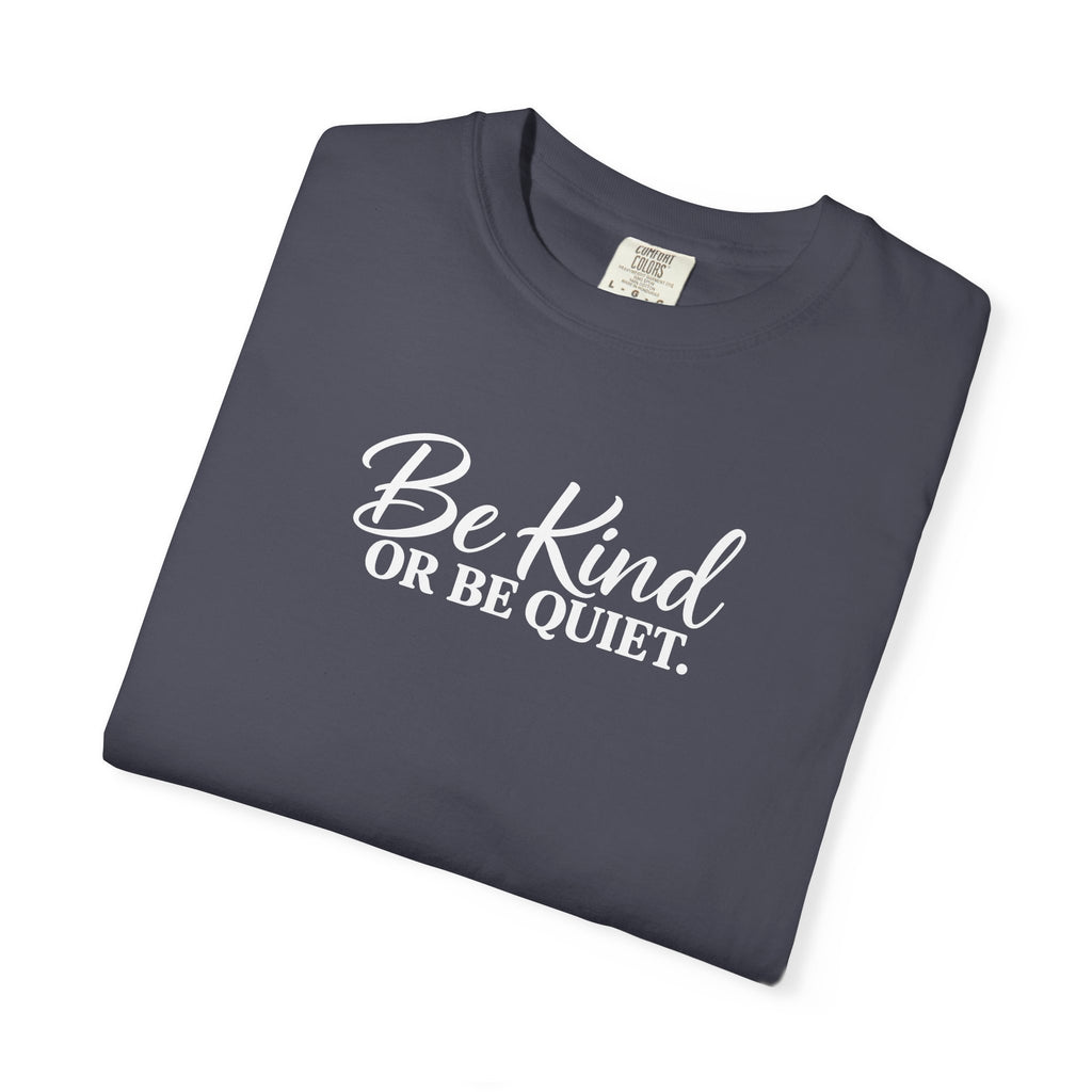 Be Kind or Be Quiet Tee