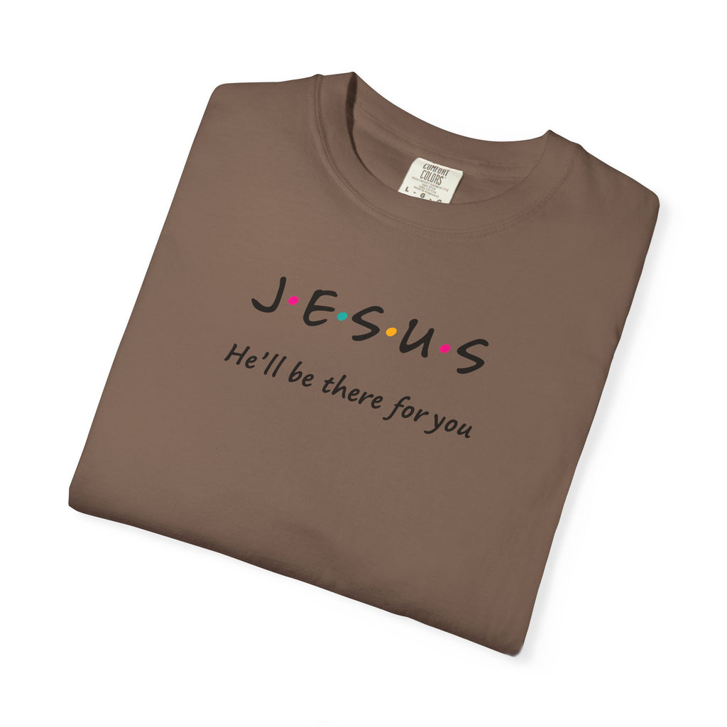 Inspirational Unisex T-Shirt - J.E.S.U.S. He'll Be There For You