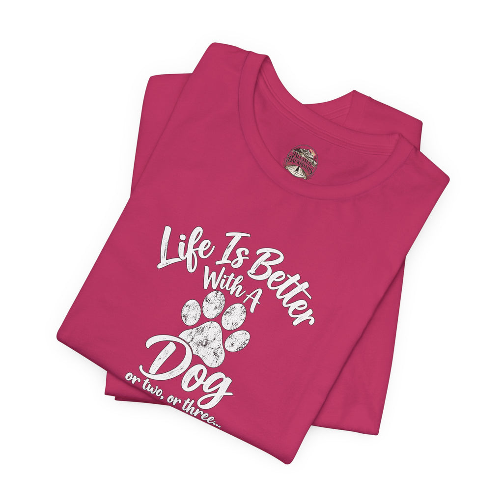 Dog Lover T-Shirt – "Life Is Better With A Dog (Or Two, Or Three)"