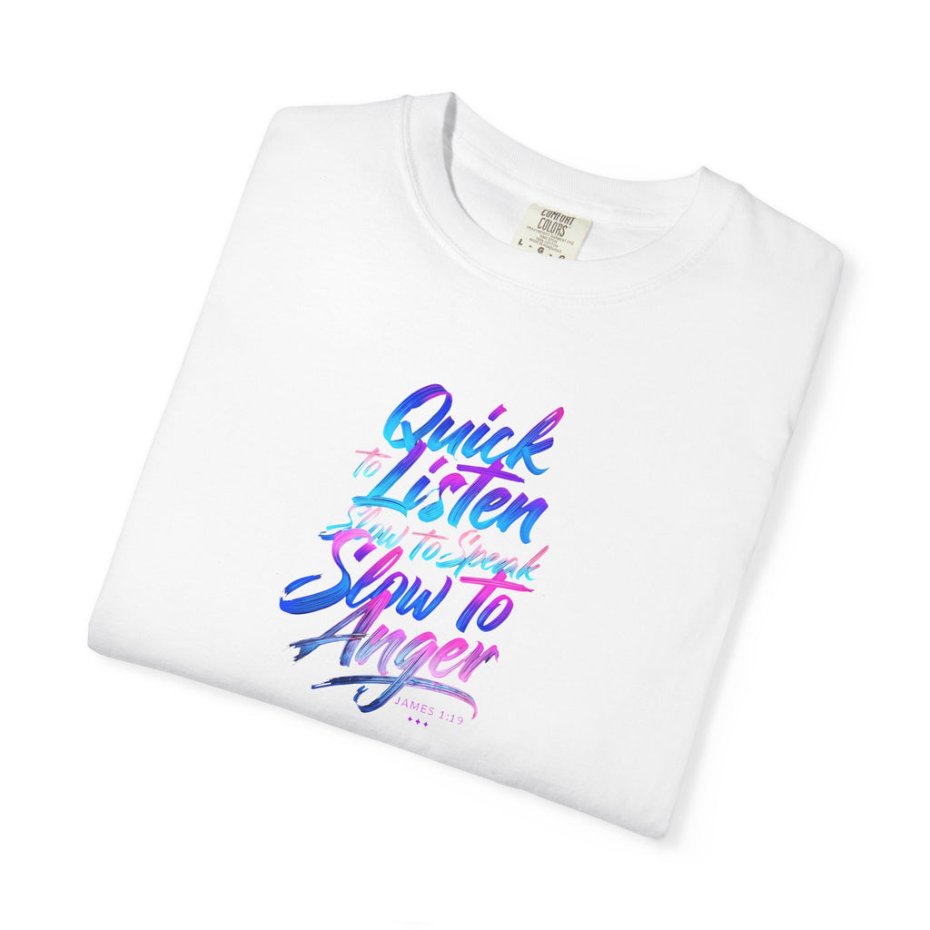 Inspirational Unisex Garment-Dyed T-Shirt - Quick to Listen, Slow to Anger