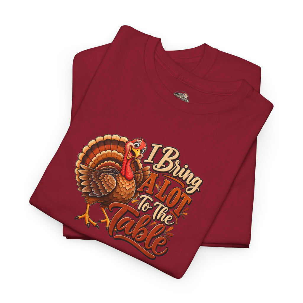 Thanksgiving Turkey T‑Shirt — "I Bring a Lot to the Table" Holiday Tee