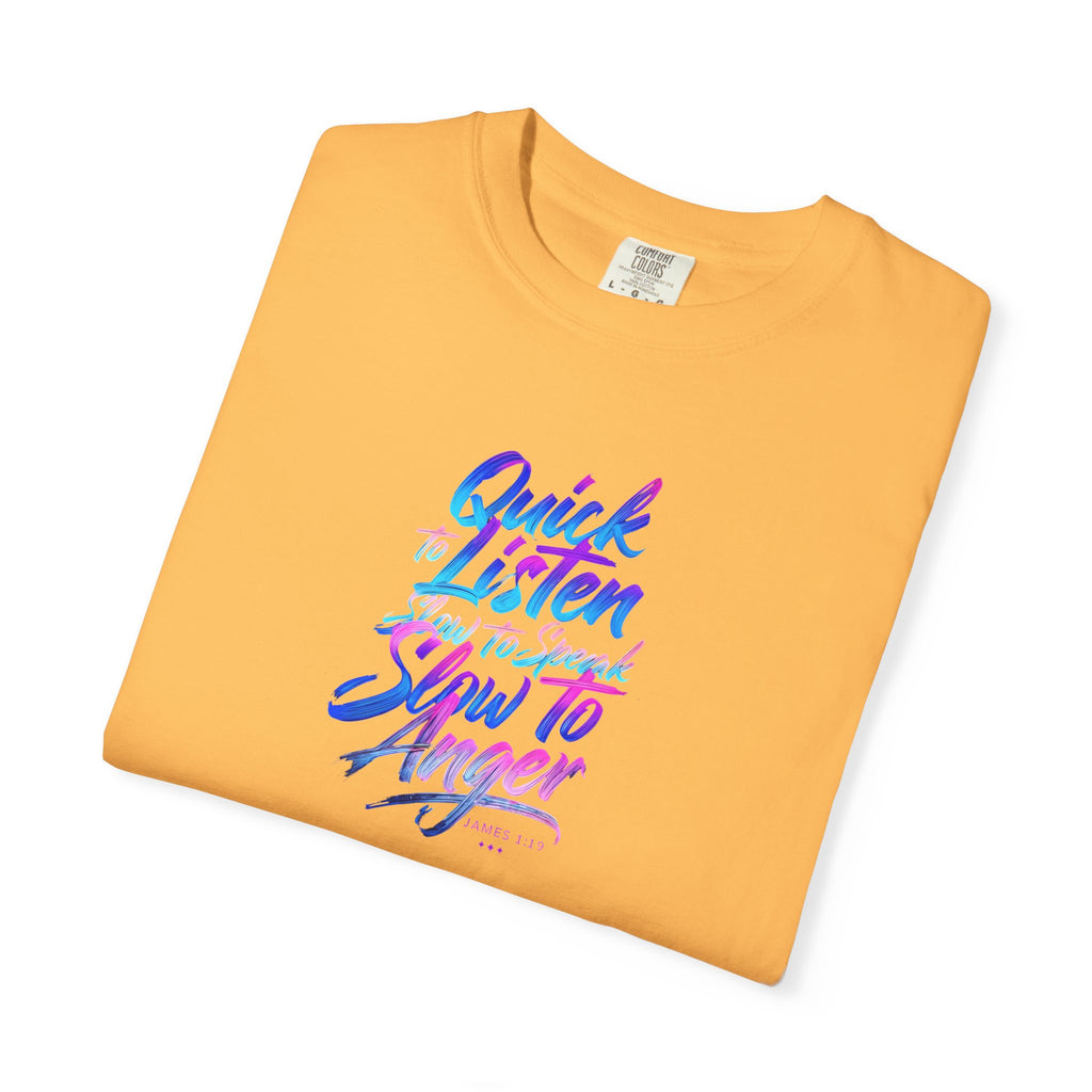 Inspirational Unisex Garment-Dyed T-Shirt - Quick to Listen, Slow to Anger