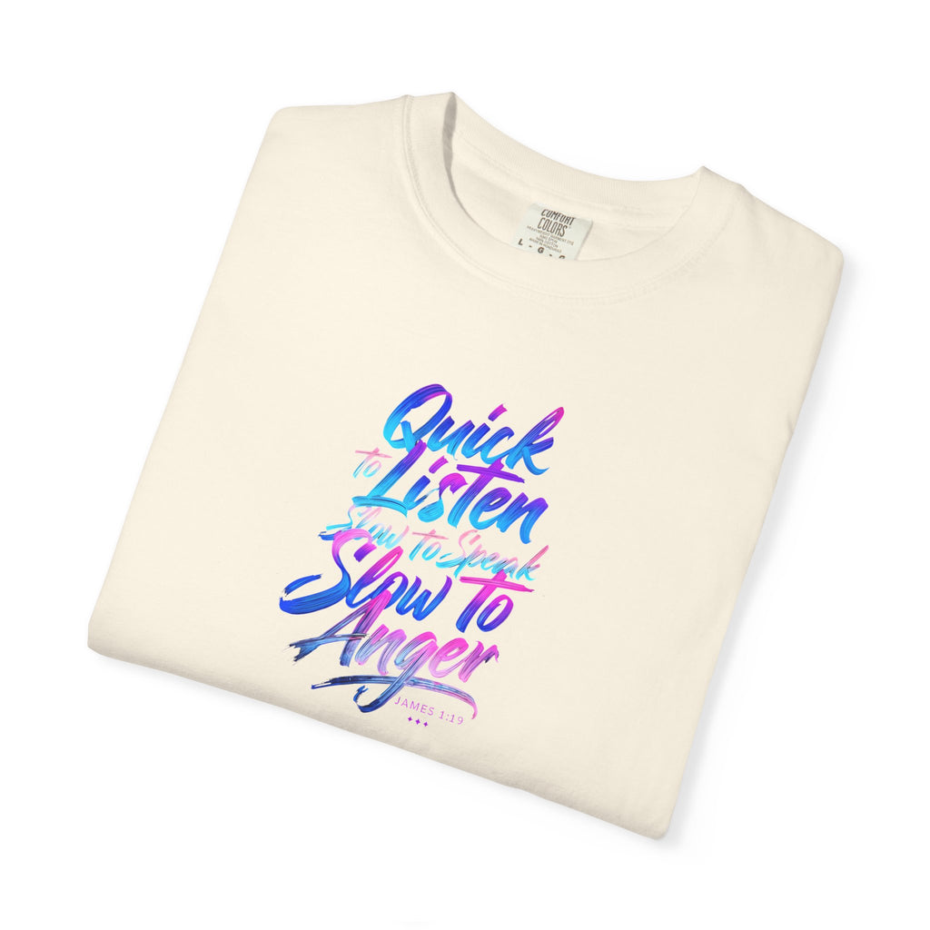 Inspirational Unisex Garment-Dyed T-Shirt - Quick to Listen, Slow to Anger