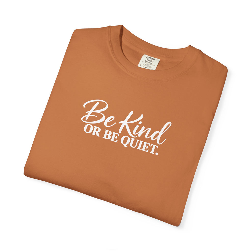 Be Kind or Be Quiet Tee