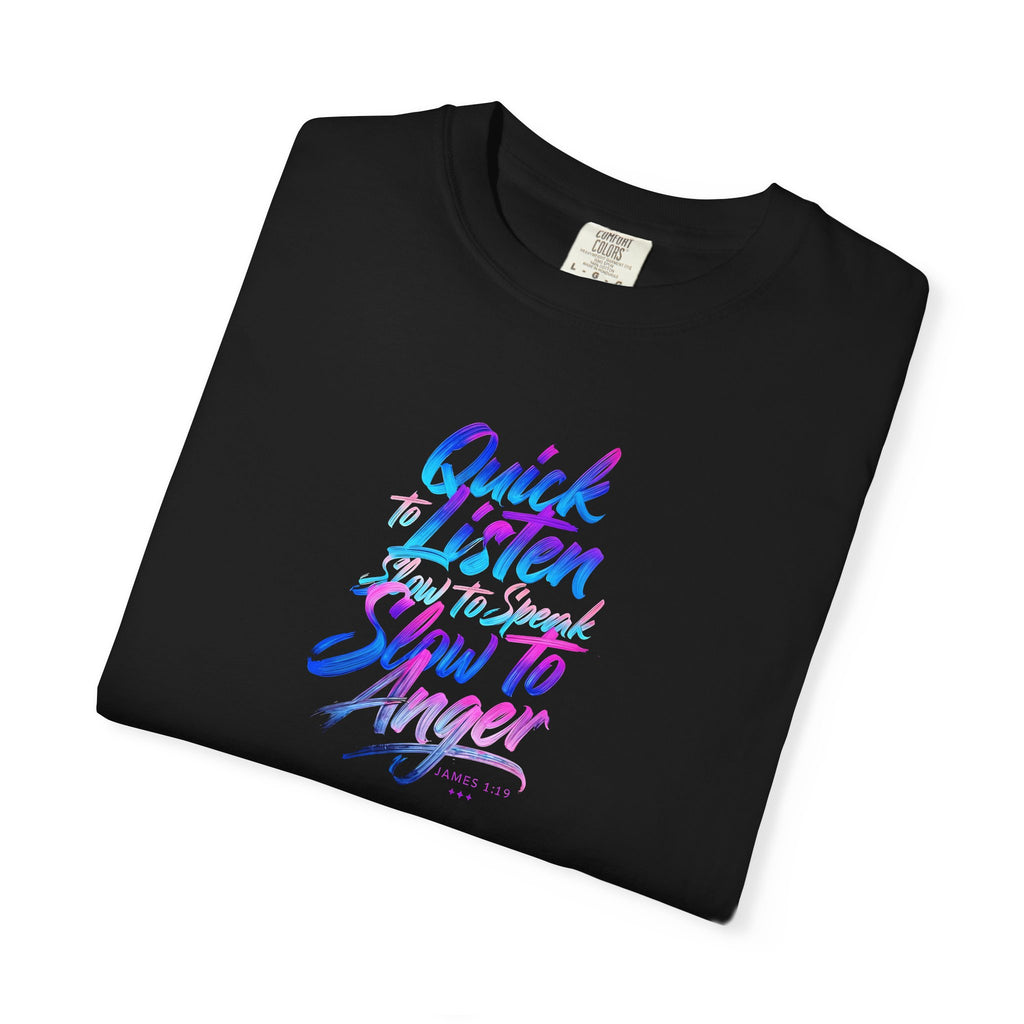 Inspirational Unisex Garment-Dyed T-Shirt - Quick to Listen, Slow to Anger