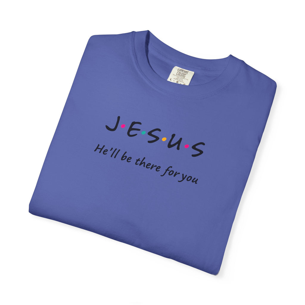 Inspirational Unisex T-Shirt - J.E.S.U.S. He'll Be There For You