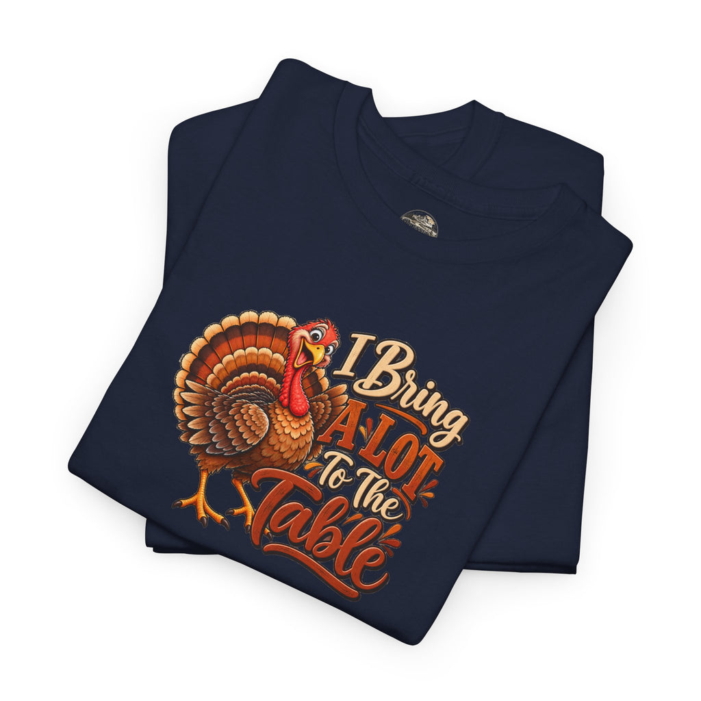 Thanksgiving Turkey T‑Shirt — "I Bring a Lot to the Table" Holiday Tee