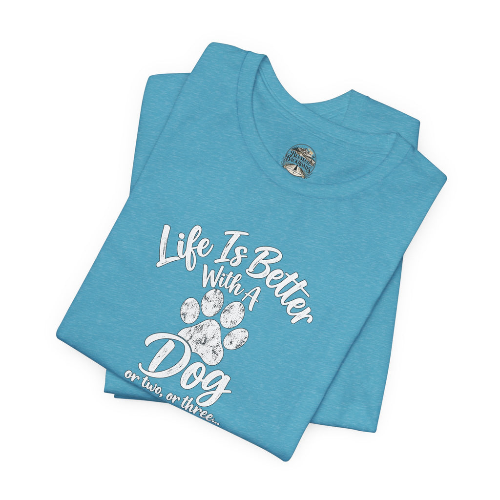 Dog Lover T-Shirt – "Life Is Better With A Dog (Or Two, Or Three)"