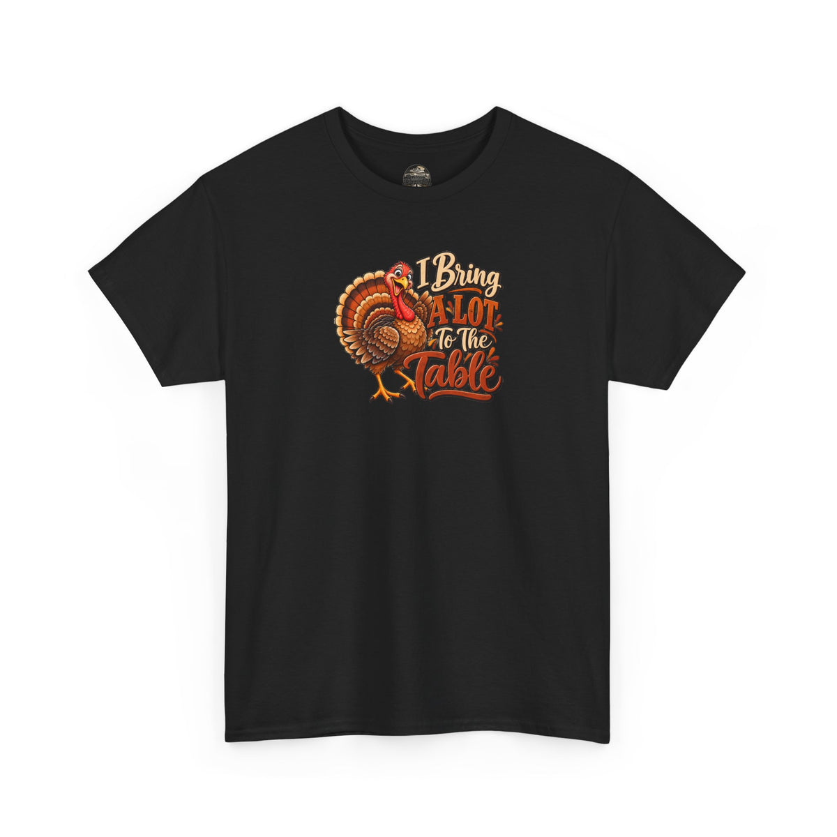 Thanksgiving Turkey T‑Shirt — "I Bring a Lot to the Table" Holiday Tee