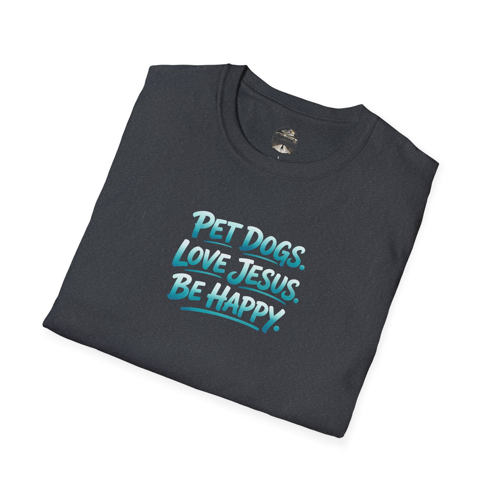 Pet Dogs. Love Jesus. Be Happy. T-Shirt
