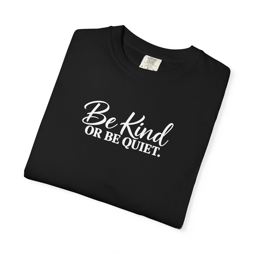Be Kind or Be Quiet Tee
