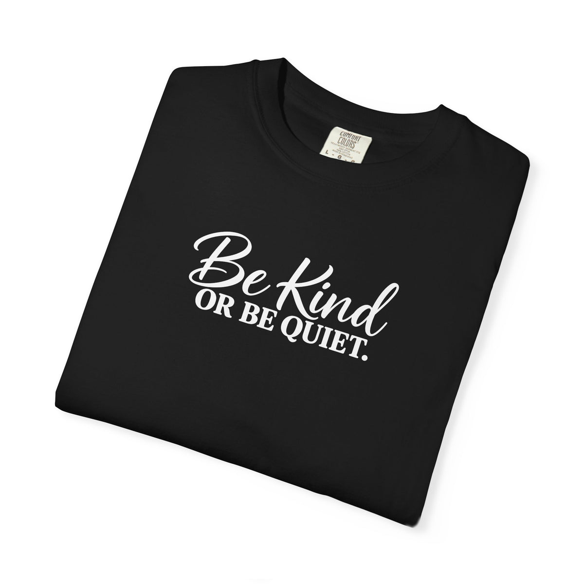 Be Kind or Be Quiet Tee