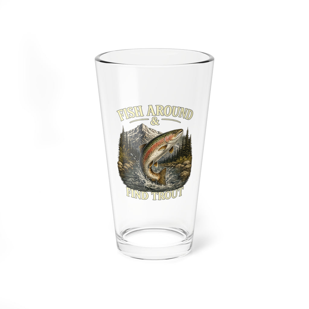Fishing Mixing Glass 16oz – "Fish Around & Find Trout" Beer Pint for Anglers
