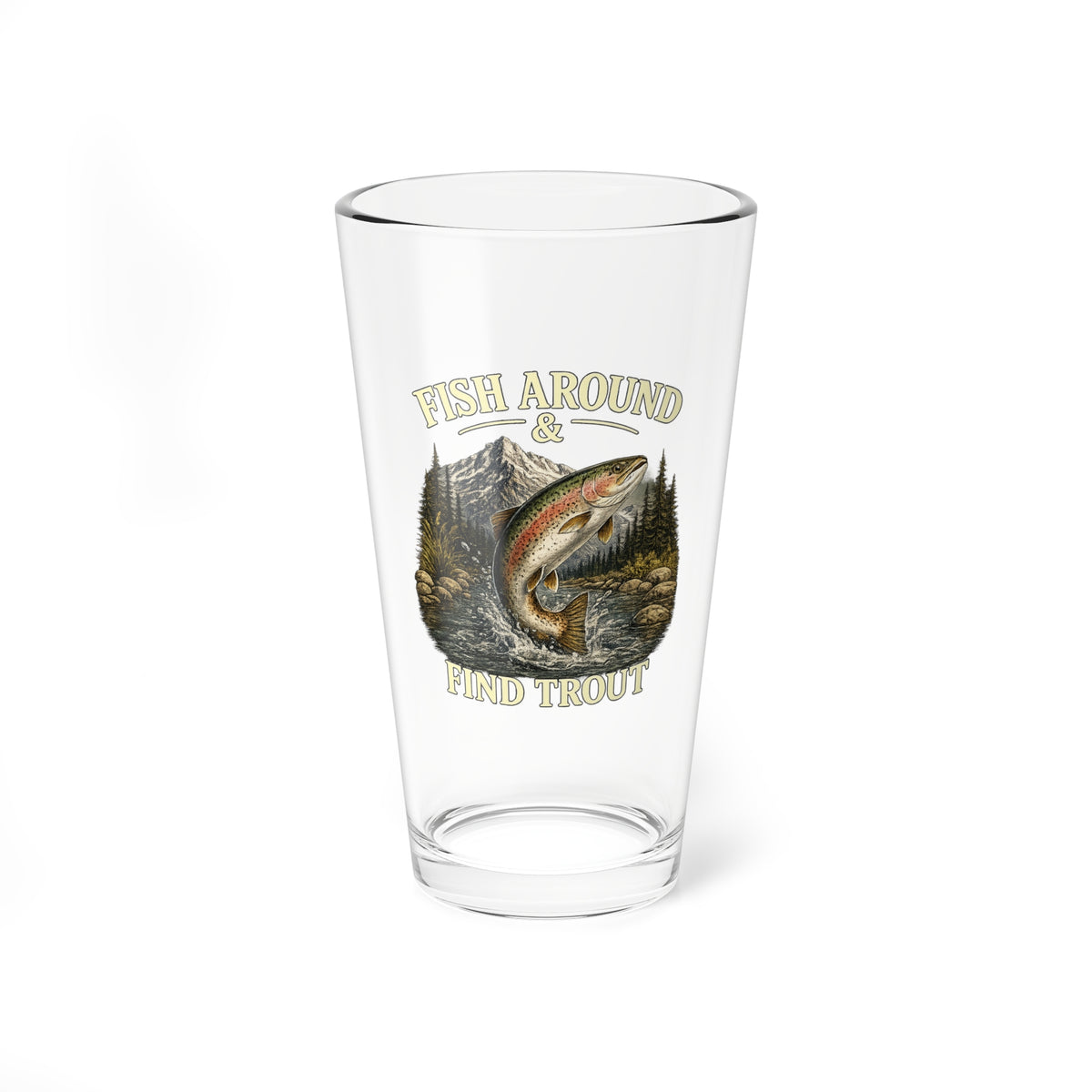 Fishing Mixing Glass 16oz – "Fish Around & Find Trout" Beer Pint for Anglers