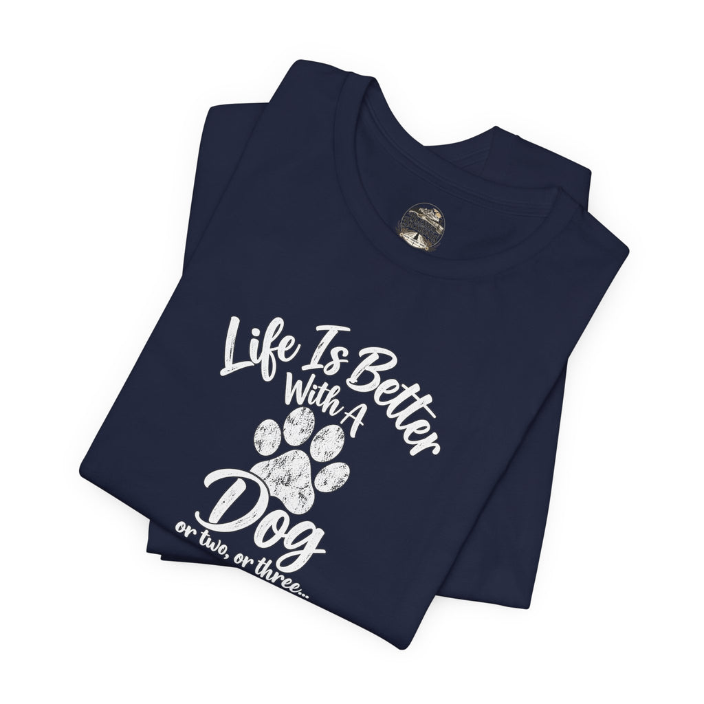 Dog Lover T-Shirt – "Life Is Better With A Dog (Or Two, Or Three)"