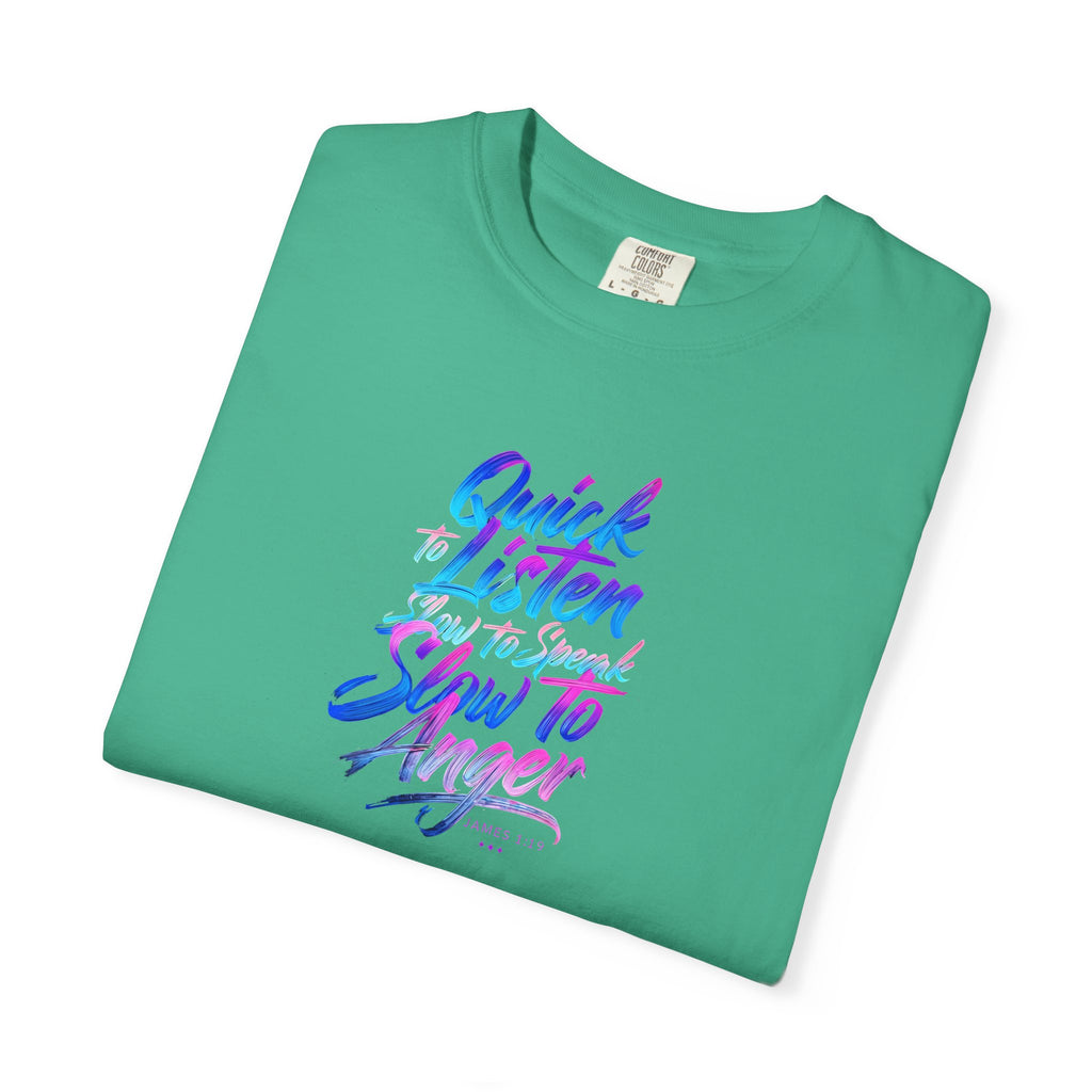 Inspirational Unisex Garment-Dyed T-Shirt - Quick to Listen, Slow to Anger