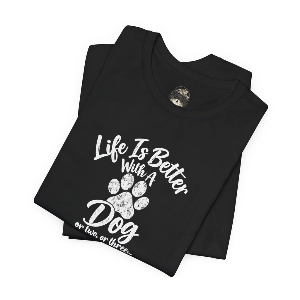 Dog Lover T-Shirt – "Life Is Better With A Dog (Or Two, Or Three)"