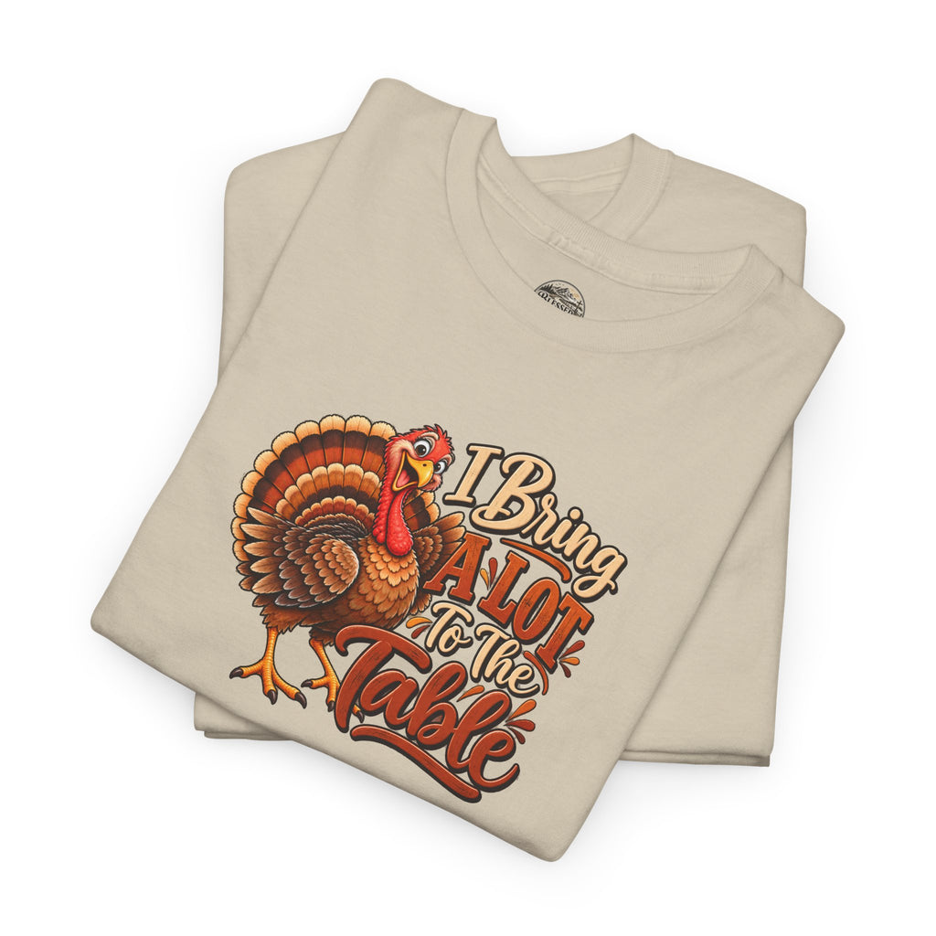 Thanksgiving Turkey T‑Shirt — "I Bring a Lot to the Table" Holiday Tee