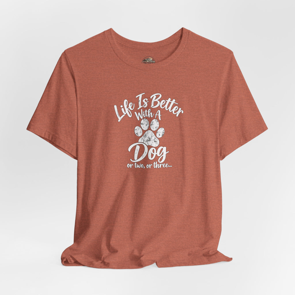Dog Lover T-Shirt – "Life Is Better With A Dog (Or Two, Or Three)"