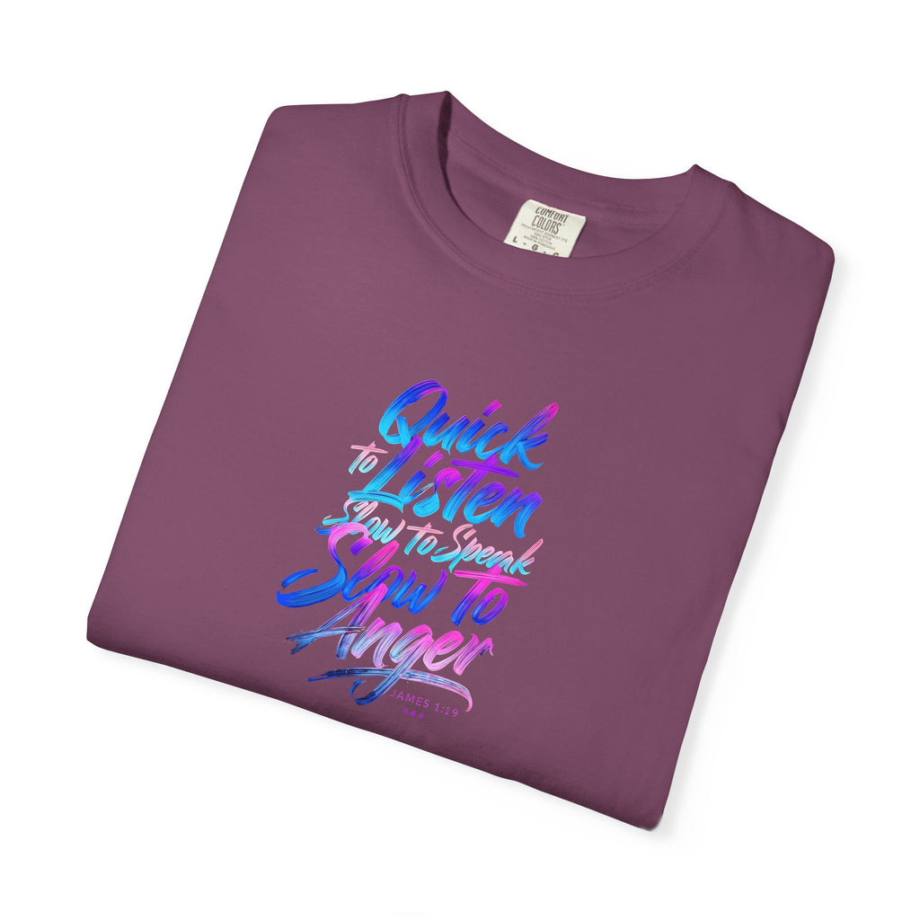Inspirational Unisex Garment-Dyed T-Shirt - Quick to Listen, Slow to Anger