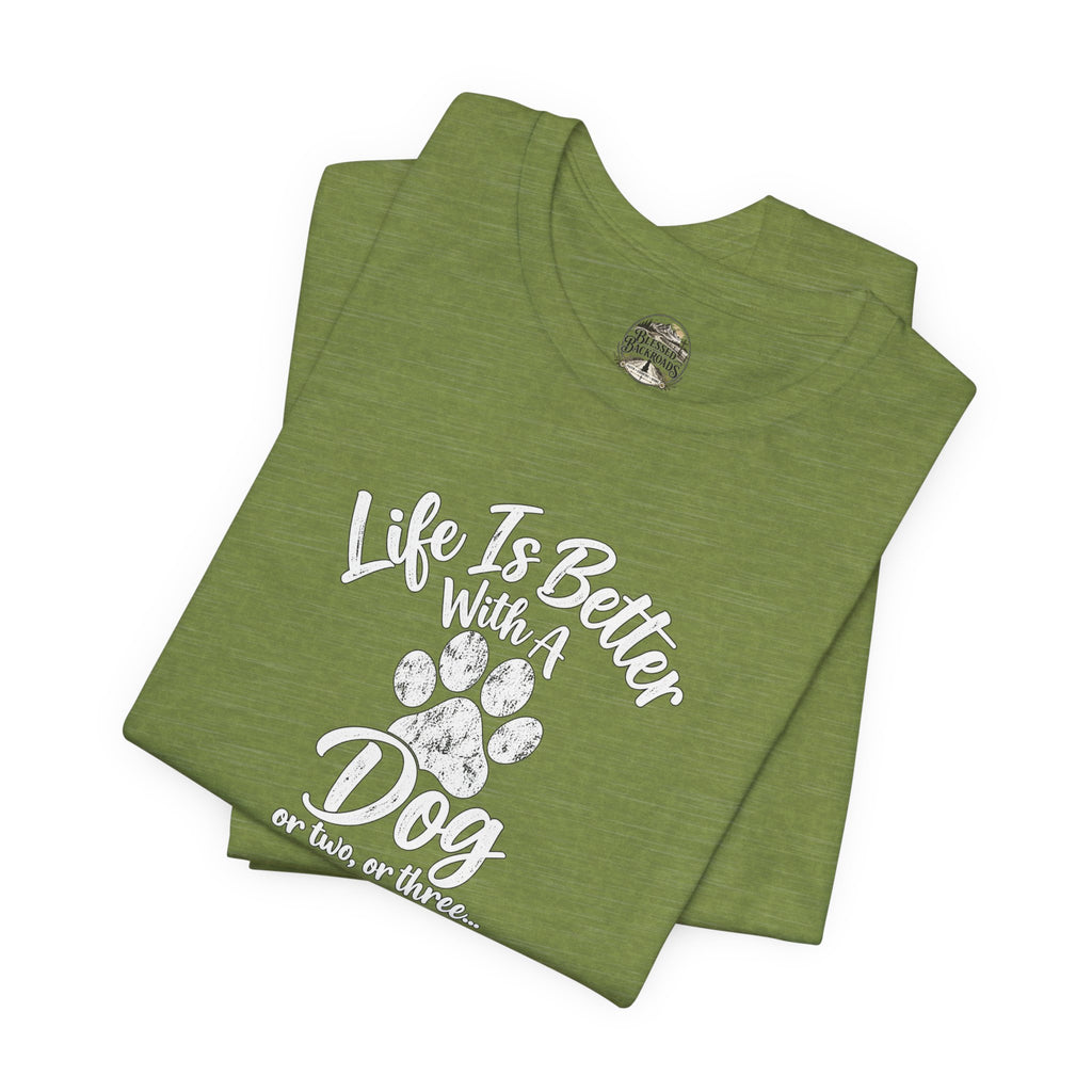 Dog Lover T-Shirt – "Life Is Better With A Dog (Or Two, Or Three)"