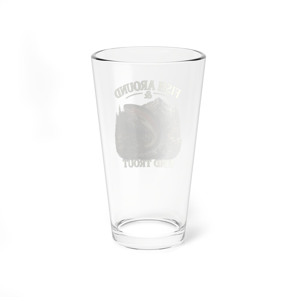 Fishing Mixing Glass 16oz – "Fish Around & Find Trout" Beer Pint for Anglers