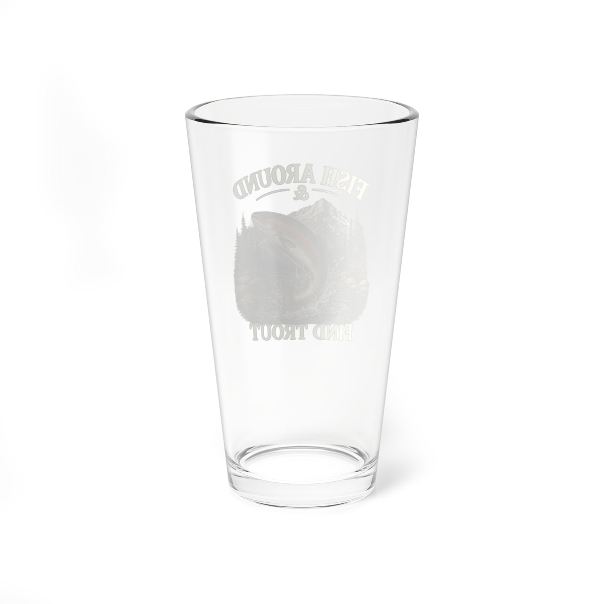 Fishing Mixing Glass 16oz – "Fish Around & Find Trout" Beer Pint for Anglers