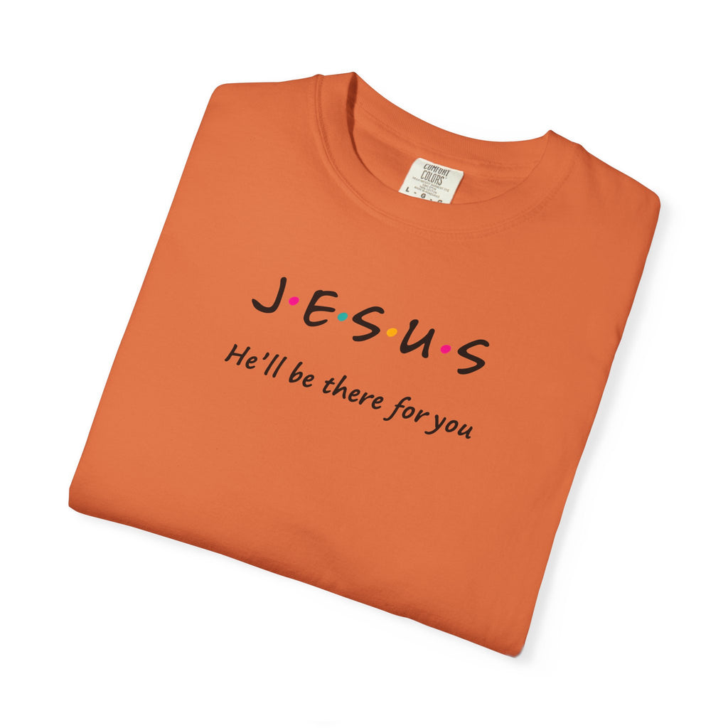 Inspirational Unisex T-Shirt - J.E.S.U.S. He'll Be There For You