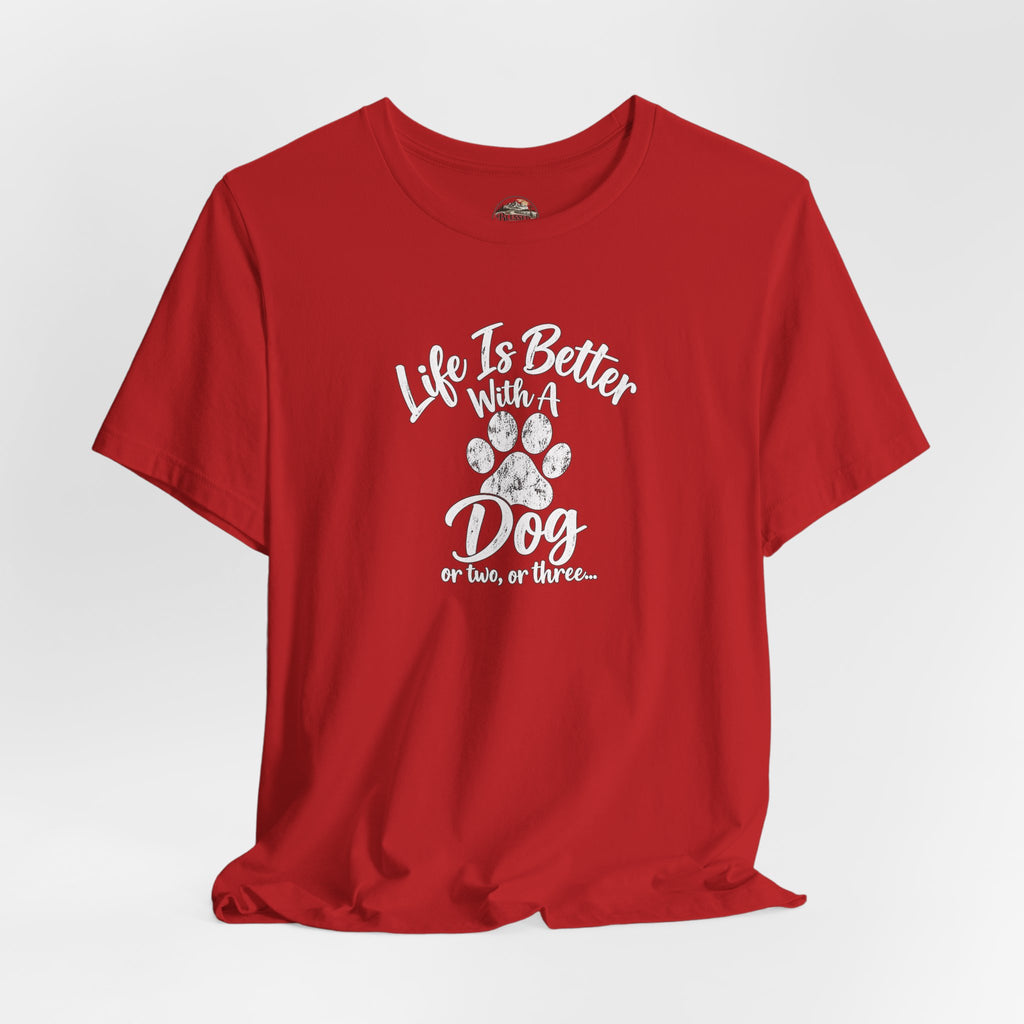 Dog Lover T-Shirt – "Life Is Better With A Dog (Or Two, Or Three)"
